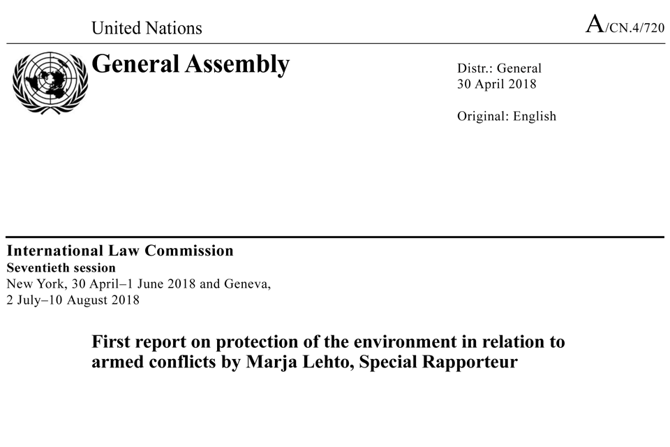 Ilc First Report On Protection Of The Environment In Relation To Armed Conflicts By Marja Lehto Special Rapporteur Ceobs