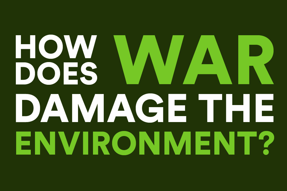 How Does War Damage The Environment Ceobs